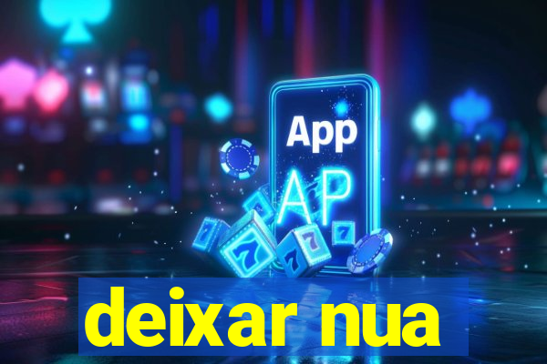 deixar nua